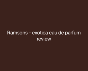 Thumbnail image for Ramsons - exotica eau de parfum review.