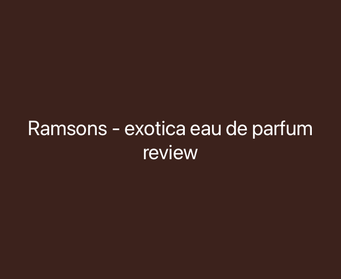 Thumbnail image for Ramsons - exotica eau de parfum review.